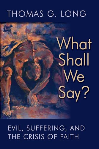 What Shall We Say?: Evil, Suffering, and the Crisis of Faith von William B. Eerdmans Publishing Company